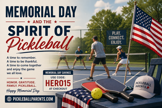 More Than a Game: A Memorial Day Message from Pickleball Parents